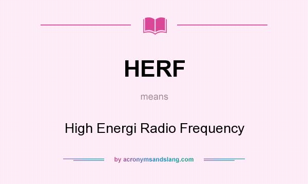 What does HERF mean? It stands for High Energi Radio Frequency