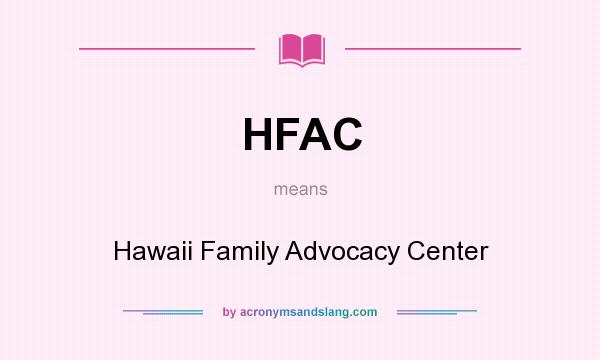 What does HFAC mean? It stands for Hawaii Family Advocacy Center