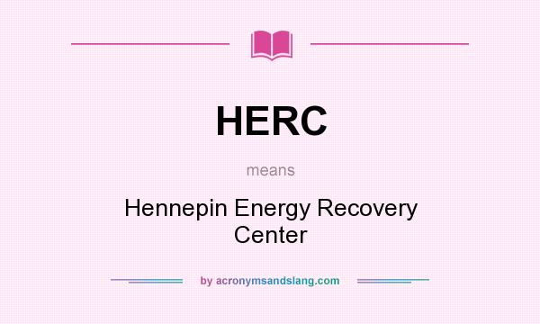 What does HERC mean? It stands for Hennepin Energy Recovery Center