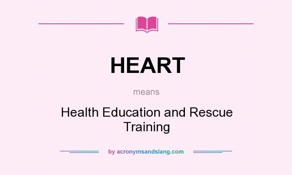 What does HEART mean? It stands for Health Education and Rescue Training