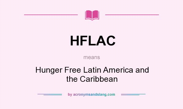 What does HFLAC mean? It stands for Hunger Free Latin America and the Caribbean