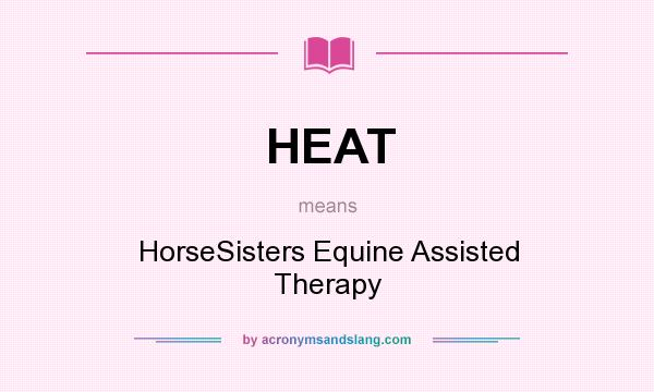 What does HEAT mean? It stands for HorseSisters Equine Assisted Therapy