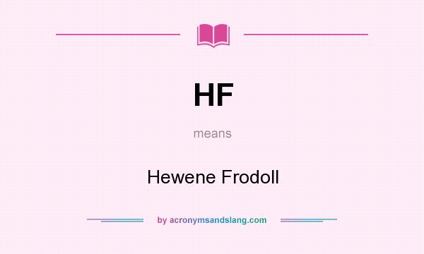 What does HF mean? It stands for Hewene Frodoll