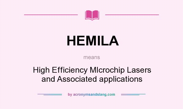 What does HEMILA mean? It stands for High Efficiency MIcrochip Lasers and Associated applications