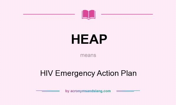 What does HEAP mean? It stands for HIV Emergency Action Plan