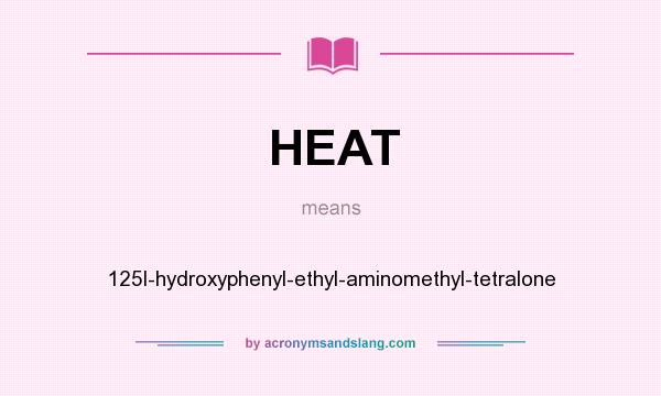 What does HEAT mean? It stands for 125I-hydroxyphenyl-ethyl-aminomethyl-tetralone