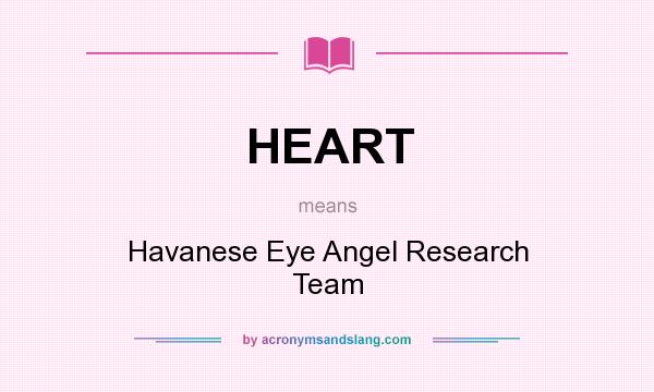 What does HEART mean? It stands for Havanese Eye Angel Research Team