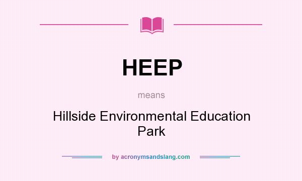 What does HEEP mean? It stands for Hillside Environmental Education Park