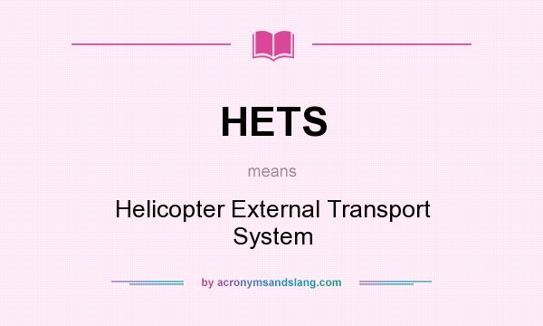 What does HETS mean? It stands for Helicopter External Transport System