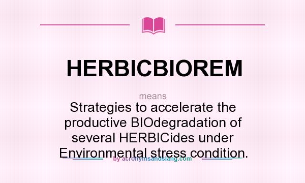 What does HERBICBIOREM mean? It stands for Strategies to accelerate the productive BIOdegradation of several HERBICides under Environmental stress condition.