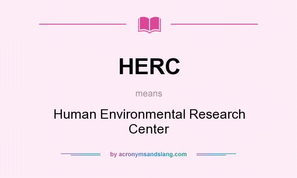 What does HERC mean? It stands for Human Environmental Research Center