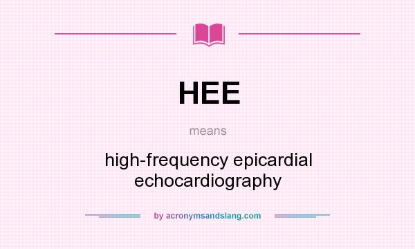 What does HEE mean? It stands for high-frequency epicardial echocardiography
