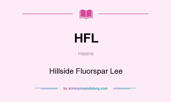 What does HFL mean? It stands for Hillside Fluorspar Lee