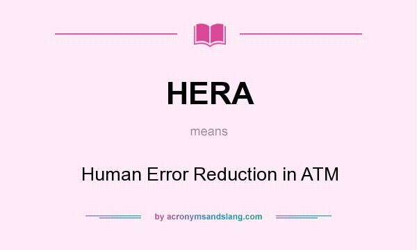 What does HERA mean? It stands for Human Error Reduction in ATM