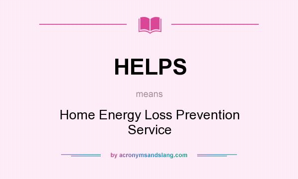 What does HELPS mean? It stands for Home Energy Loss Prevention Service