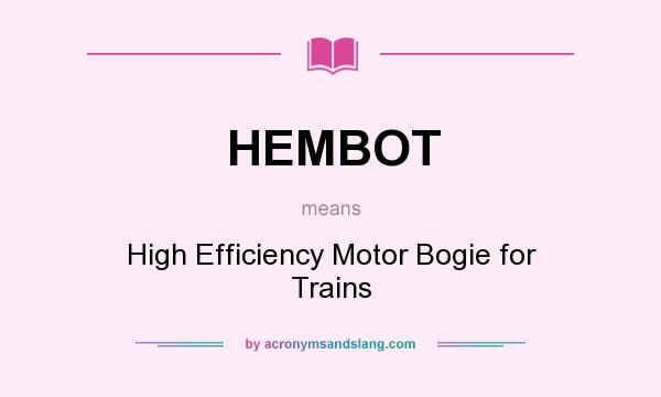 What does HEMBOT mean? It stands for High Efficiency Motor Bogie for Trains