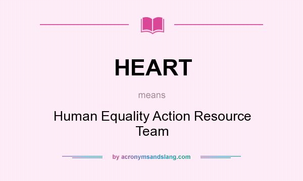 What does HEART mean? It stands for Human Equality Action Resource Team
