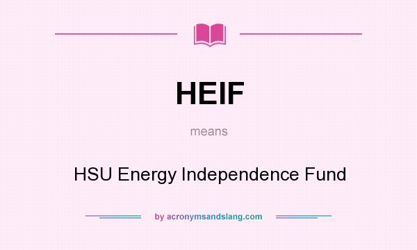 What does HEIF mean? It stands for HSU Energy Independence Fund