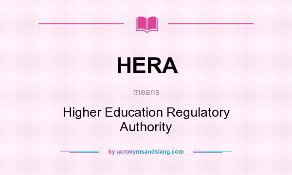 What does HERA mean? It stands for Higher Education Regulatory Authority