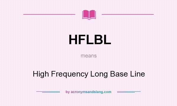 What does HFLBL mean? It stands for High Frequency Long Base Line