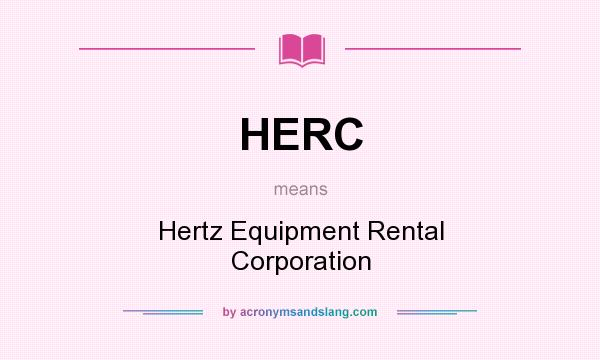 What does HERC mean? It stands for Hertz Equipment Rental Corporation