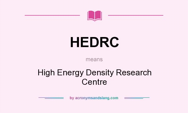 What does HEDRC mean? It stands for High Energy Density Research Centre