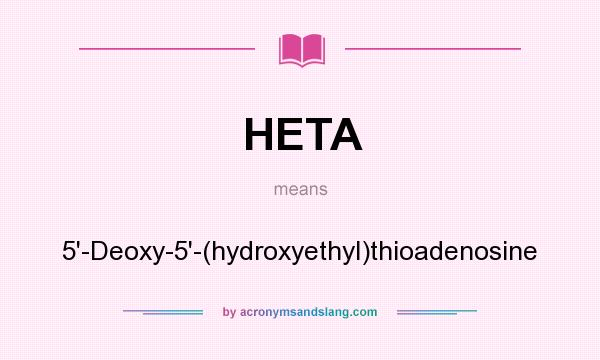 What does HETA mean? It stands for 5`-Deoxy-5`-(hydroxyethyl)thioadenosine