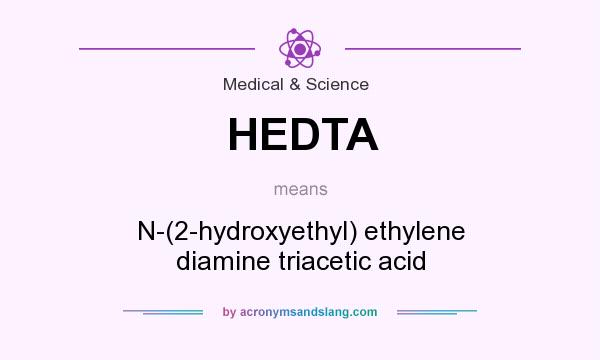 What does HEDTA mean? It stands for N-(2-hydroxyethyl) ethylene diamine triacetic acid