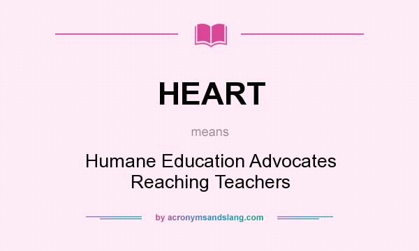 What does HEART mean? It stands for Humane Education Advocates Reaching Teachers