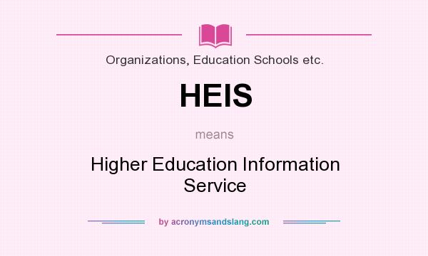 What does HEIS mean? It stands for Higher Education Information Service