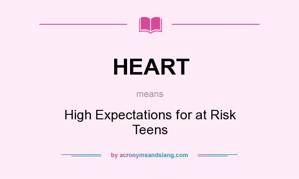 What does HEART mean? It stands for High Expectations for at Risk Teens