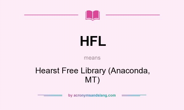 What does HFL mean? It stands for Hearst Free Library (Anaconda, MT)