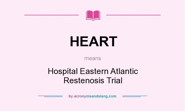 What does HEART mean? It stands for Hospital Eastern Atlantic Restenosis Trial
