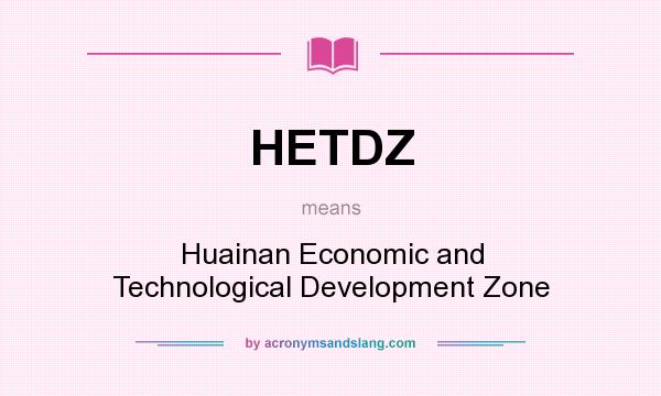 What does HETDZ mean? It stands for Huainan Economic and Technological Development Zone