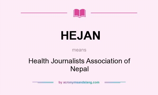 What does HEJAN mean? It stands for Health Journalists Association of Nepal