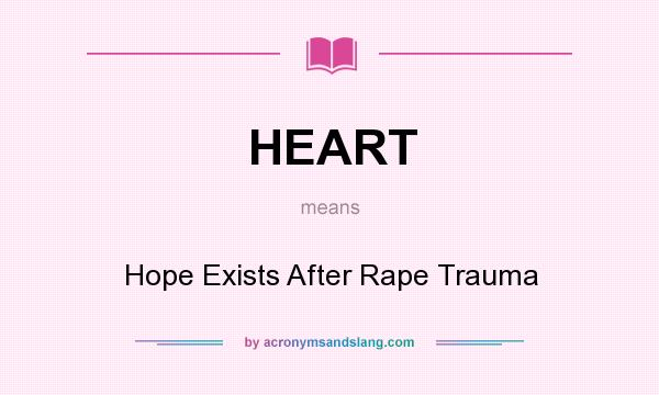 What does HEART mean? It stands for Hope Exists After Rape Trauma