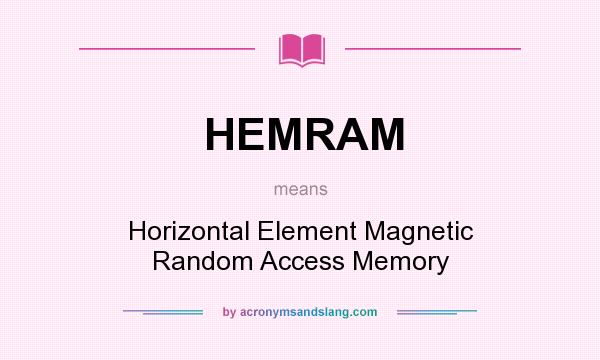 What does HEMRAM mean? It stands for Horizontal Element Magnetic Random Access Memory