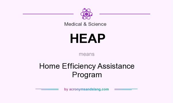 What does HEAP mean? It stands for Home Efficiency Assistance Program