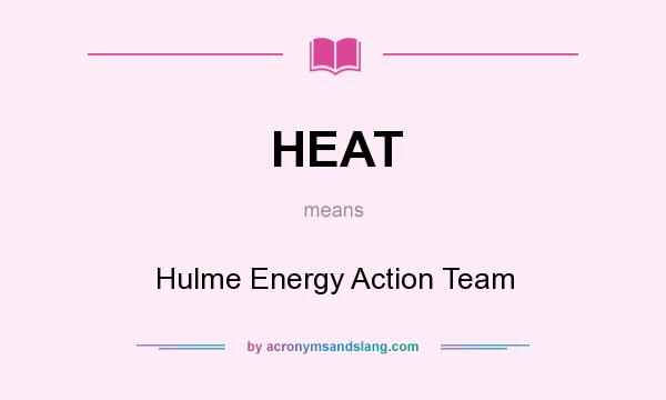 What does HEAT mean? It stands for Hulme Energy Action Team