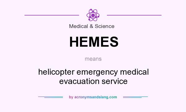 What does HEMES mean? It stands for helicopter emergency medical evacuation service
