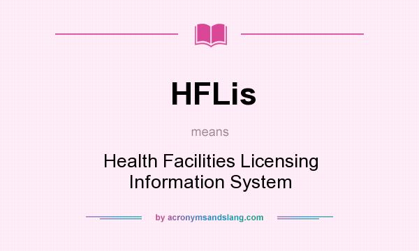 What does HFLis mean? It stands for Health Facilities Licensing Information System