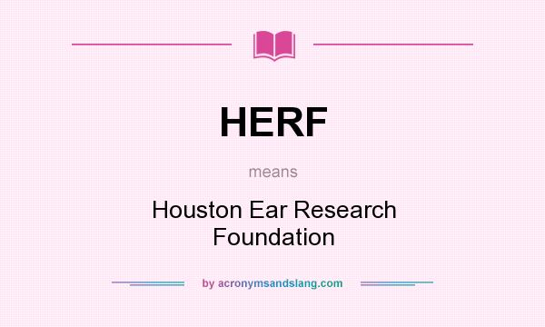 What does HERF mean? It stands for Houston Ear Research Foundation