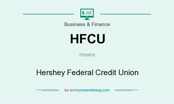What does HFCU mean? It stands for Hershey Federal Credit Union