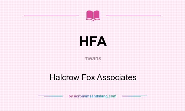 What does HFA mean? It stands for Halcrow Fox Associates