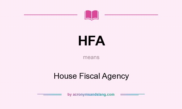 What does HFA mean? It stands for House Fiscal Agency