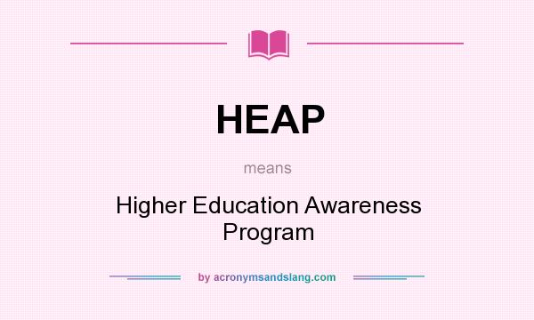 What does HEAP mean? It stands for Higher Education Awareness Program