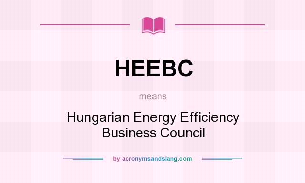 What does HEEBC mean? It stands for Hungarian Energy Efficiency Business Council