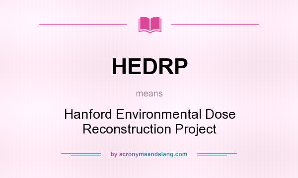 What does HEDRP mean? It stands for Hanford Environmental Dose Reconstruction Project