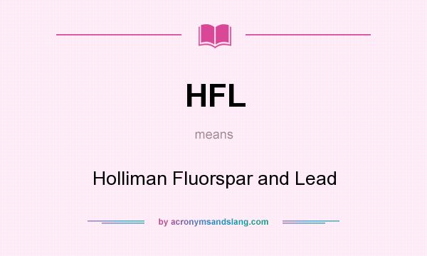 What does HFL mean? It stands for Holliman Fluorspar and Lead