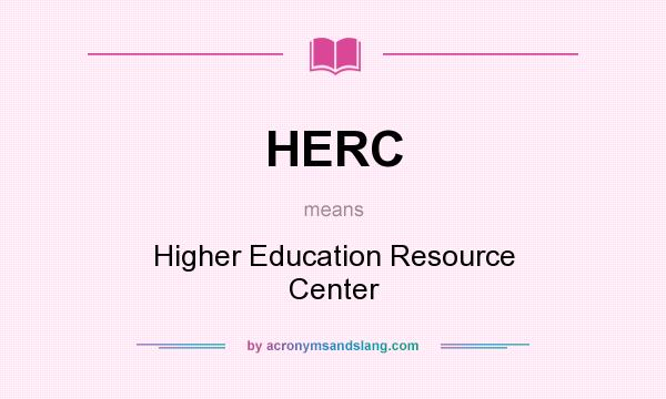 What does HERC mean? It stands for Higher Education Resource Center